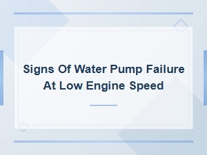 Signs of Water Pump Failure at Low Engine Speed