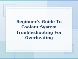 Beginner's Guide to Coolant System Troubleshooting for Overheating: Level and Flow Fixes