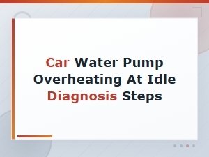 Car Water Pump Overheating at Idle Diagnosis Steps