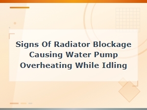 Signs of Radiator Blockage Causing Water Pump Overheating While Idling