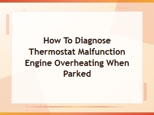 How to Diagnose a Thermostat Malfunction Causing Engine Overheating When Parked