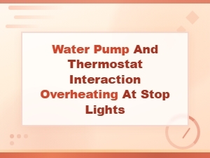 Why Thermostat Issues Cause Overheating at Stop Lights